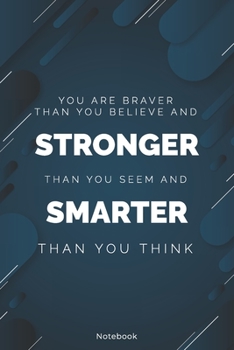 You are Braver Than You Believe and Stronger: Inspirational Journal Lined Writing Notebook Diary Gift, 120 Pages, 6x9 Inches – Inspiring, Motivational ... (Inspirational quote journal notebook Series)