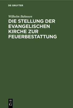Hardcover Die Stellung Der Evangelischen Kirche Zur Feuerbestattung: Ein Erweiterer Vortrag [German] Book