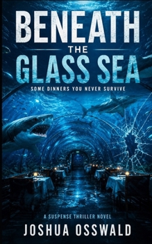 BENEATH THE GLASS SEA: A Suspense Thriller Novel of Survival, Secrets, Sharks, Betrayal, and the Ocean That Never Forgot