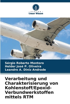 Verarbeitung und Charakterisierung von Kohlenstoff/Epoxid-Verbundwerkstoffen mittels RTM (German Edition)