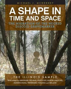 Paperback A Shape in Time and Space: The Migration of the Necked Discoid Gravemarker-The Illinois Sample Book