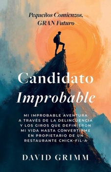 Paperback Candidato Improbable: Mi Improbable Aventura a Través de la Delincuencia y los Giros que Definieron mi Vida hasta Convertirme en Propietario de un Res [Spanish] Book