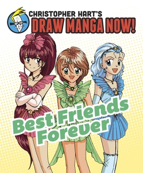 Best Friends Forever: Christopher Hart's Draw Manga Now! - Book  of the Christopher Hart's Draw Manga Now!