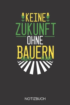 Keine Zukunft ohne Bauern: Notizbuch mit 120 Gepunkteten Seiten im Format A5 (6x9 Zoll) (German Edition)