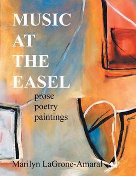 Paperback Music at the Easel: Prose Poetry Paintings Book