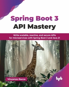 Paperback Spring Boot 3 API Mastery: Write scalable, reactive, and secure APIs for microservices with Spring Boot 3 and Java 21 (English Edition) Book