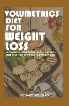 Paperback Volumetrics Diet for Weight Loss: A complete book guide on volumetrics diet and how it works for weight loss Book