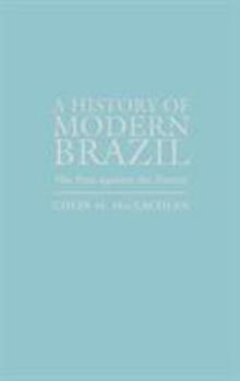 Hardcover A History of Modern Brazil: The Past Against the Future Book