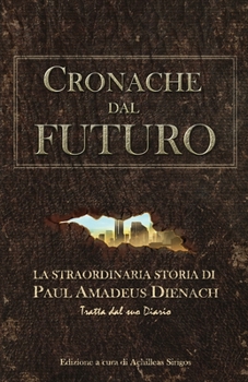 Paperback Cronache dal Futuro: La straordinaria storia di Paul Amadeus Dienach [Italian] Book