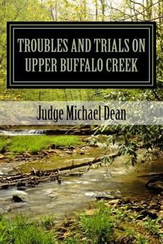Paperback TROUBLES AND TRIALS On Upper Buffalo Creek: Tales of Feuds, Shootouts, and Murders in Owsley County, Kentucky in the early 20th century and trials of Book