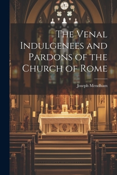 Paperback The Venal Indulgenees and Pardons of the Church of Rome Book