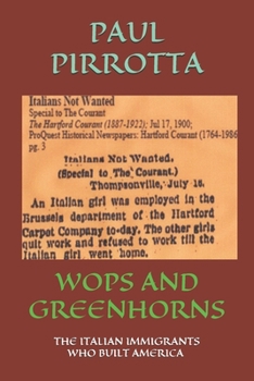 WOPS AND GREENHORNS: THE ITALIAN IMMIGRANTS WHO BUILT AMERICA