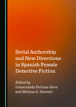 Hardcover Serial Authorship and New Directions in Spanish Female Detective Fiction Book