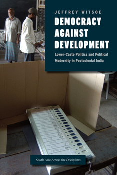 Paperback Democracy Against Development: Lower-Caste Politics and Political Modernity in Postcolonial India Book