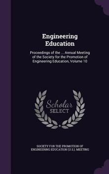 Engineering Education: Proceedings of the ... Annual Meeting of the Society for the Promotion of Engineering Education, Volume 10