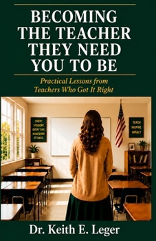Paperback Becoming The Teacher They Need You To Be: Practical Lessons from Teachers Who Got It Right Book