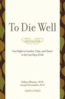 Paperback To Die Well: Your Right to Comfort, Calm, and Choice in the Last Days of Life Book