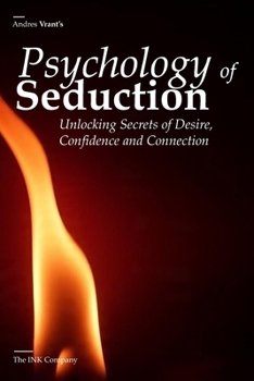 Psychology of Seduction: Unlocking Secrets of Desire, Confidence and Connection