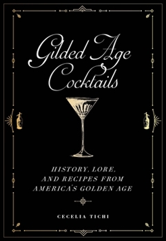 Hardcover Gilded Age Cocktails: History, Lore, and Recipes from America's Golden Age Book
