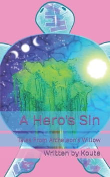 Tales From Archeleon's Willow: A Hero's Sin