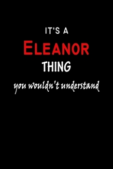 It's a  Eleanor  Thing You Wouldn't Understandl: Eleanor First Name Personalized Journal 6x9 Notebook, Wide Ruled (Lined) blank pages, Funny Cover for Girls and Women, Red White Text on Black