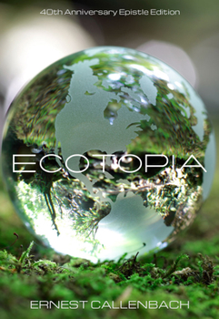 Ecotopia: The Notebooks and Reports of William Weston - Book #1 of the Ecotopia