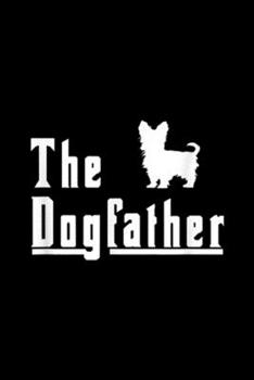 Paperback The dogfather: Mens Mens the dogfather - yorkshire terrier christmas gift Journal/Notebook Blank Lined Ruled 6x9 100 Pages Book