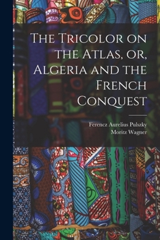 Paperback The Tricolor on the Atlas, or, Algeria and the French Conquest Book