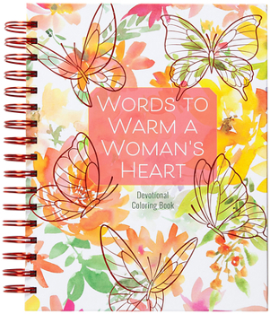 Spiral-bound Words to Warm a Woman's Heart: Devotional Coloring Book