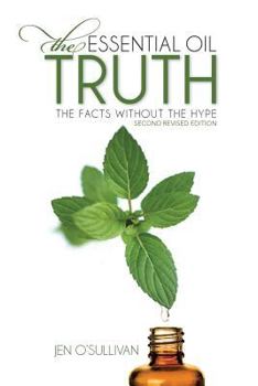 Paperback The Essential Oil Truth Second Edition: The Facts Without the Hype Book