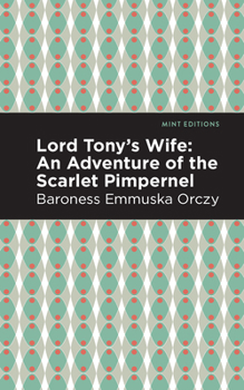 Lord Tony's Wife - Book #5 of the Scarlet Pimpernel (publication order)