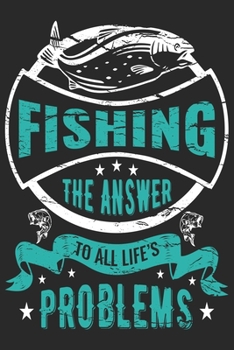 Fishing the answer to all life’s problems: Fishing line journal for noting your fishing memories