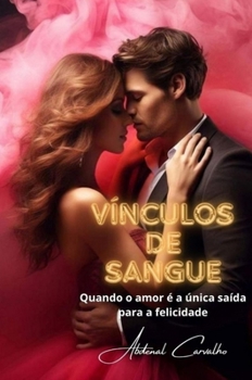 Vínculos de Sangue: Quando o amor é a única saída para a felicidade (Portuguese Edition)