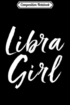 Composition Notebook: Libra Girl September & October Birthday Gift For Women Girls  Journal/Notebook Blank Lined Ruled 6x9 100 Pages