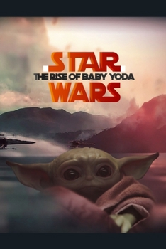 Paperback STAR WARS THE RISE OF BABY YODA. Lined Notebook, 100 Pages, Journal children journaling note taking logbook/ Themed Gift for Series Fans. THE RISE OF Book