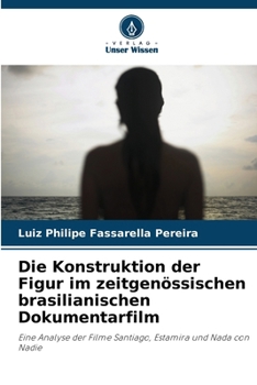 Paperback Die Konstruktion der Figur im zeitgenössischen brasilianischen Dokumentarfilm [German] Book
