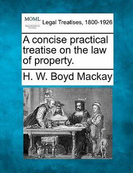 A Concise Practical Treatise On the Law of Property