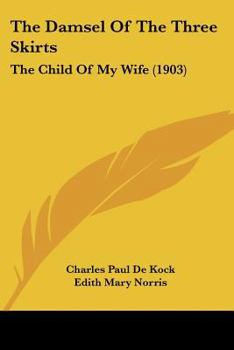 Paperback The Damsel Of The Three Skirts: The Child Of My Wife (1903) Book