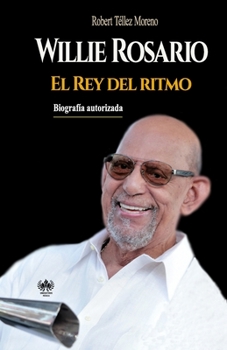 Paperback Willie Rosario, el Rey del ritmo [Spanish] Book