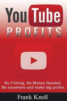 Paperback YouTube Profits - No Filming, No Money Needed: Be anywhere and make big profits Book