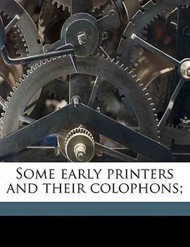 Paperback Some Early Printers and Their Colophons; Book