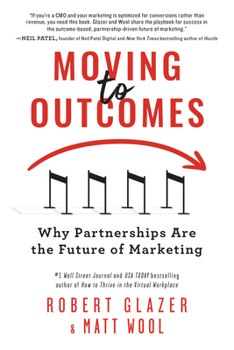 Paperback Moving to Outcomes: Why Partnerships Are the Future of Marketing Book