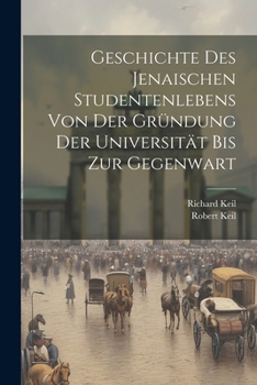 Paperback Geschichte Des Jenaischen Studentenlebens Von Der Gründung Der Universität Bis Zur Gegenwart [German] Book