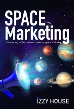 Space Marketing: Competing in the new commercial space industry