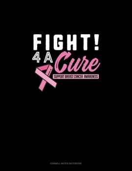 Paperback Fight 4 A Cure Support Breast Cancer Awareness: Cornell Notes Notebook Book