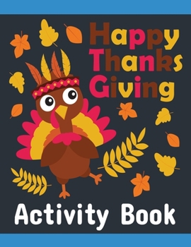 Paperback Happy Thanksgiving Activity book: Coloring Activity Pages for easy Beautiful Turkey, Pumpkin for kids Book