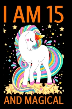 I Am 15 And Magical: Unicorn Birthday Journal for Girl 15th Birthday Notebook Unicorn Gifts for Girls Drawing Paper and Lined Notebook for Kids Art ... Ideas and Cool Stuff for a 15 Year Old Girls