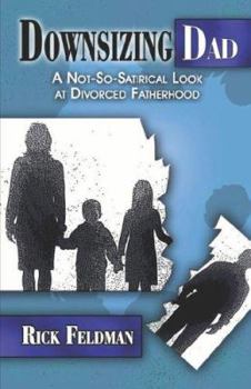Paperback Downsizing Dad: A Not-So-Satirical Look at Divorced Fatherhood Book