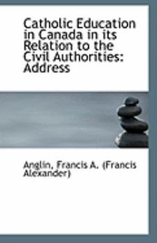 Paperback Catholic Education in Canada in Its Relation to the Civil Authorities: Address Book