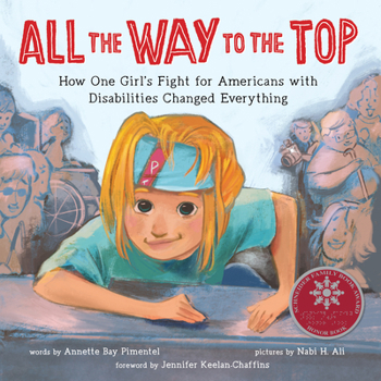 Hardcover All the Way to the Top: How One Girl's Fight for Americans with Disabilities Changed Everything Book